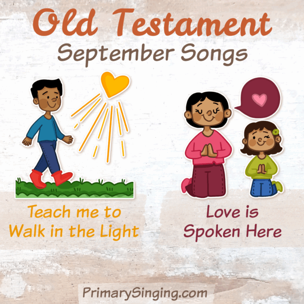 Old Testament September Singing Time Monthly Song List - Teaching Ideas and lesson plans for Teach Me to Walk in the Light and Love is Spoken Here