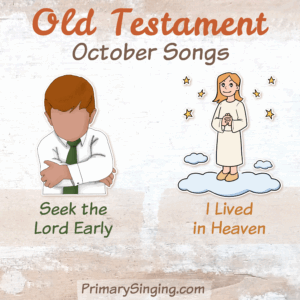 Old Testament October Singing Time Monthly Song List - Teaching Ideas and lesson plans for Seek the Lord Early and I Lived in Heaven