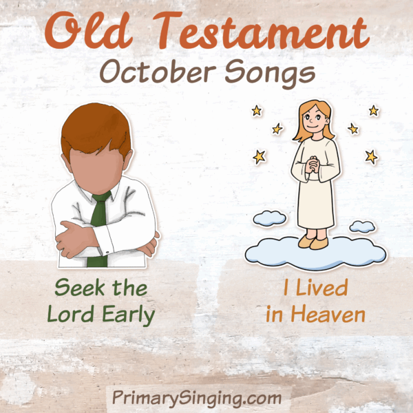 October Old Testament Primary Songs List 1 Old Testament October Singing Time Monthly Song List - Teaching Ideas and lesson plans for Seek the Lord Early and I Lived in Heaven