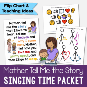 Shop Mother Tell Me the Story Singing Time Packet includes illustrated Flip Chart printable song visuals aids and 2 fun lesson plans including hand actions and ribbon wands. Printable song helps for LDS Primary music leaders teaching this lovely song for Mother's Day by Janice Kapp Perry. Includes printable illustrations song chart with lyrics to easily teach this song!