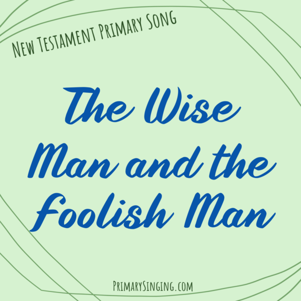 The Wise Man and the Foolish Man Primary Song List - Fun & easy singing time ideas for LDS Primary music leaders! helps to make teaching a cinch!